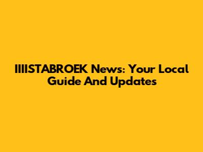 IIIISTABROEK News: Your Local Guide And Updates