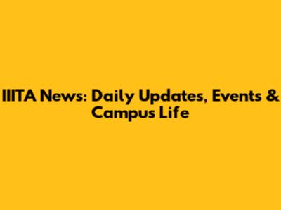 IIITA News: Daily Updates, Events & Campus Life