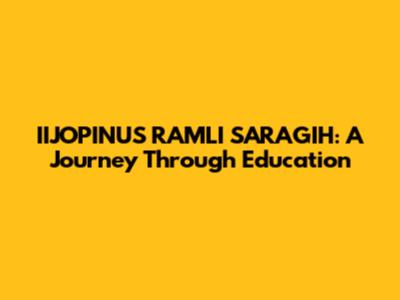 IIJOPINUS RAMLI SARAGIH: A Journey Through Education