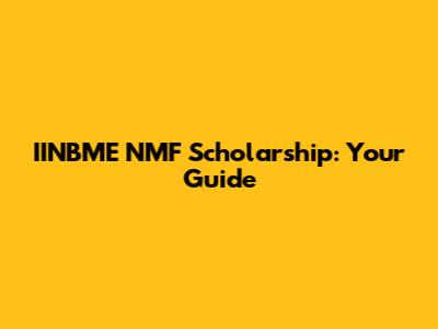 IINBME NMF Scholarship: Your Guide