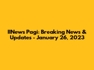 IINews Pagi: Breaking News & Updates - January 26, 2023