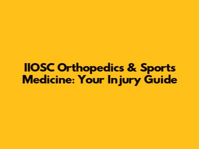 IIOSC Orthopedics & Sports Medicine: Your Injury Guide