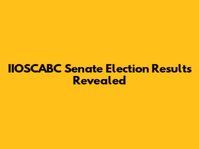 IIOSCABC Senate Election Results Revealed