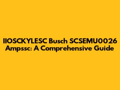 IIOSCKYLESC Busch SCSEMU0026 Ampssc: A Comprehensive Guide