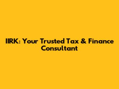 IIRK: Your Trusted Tax & Finance Consultant