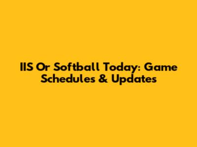 IIS Or Softball Today: Game Schedules & Updates