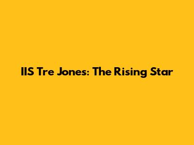 IIS Tre Jones: The Rising Star