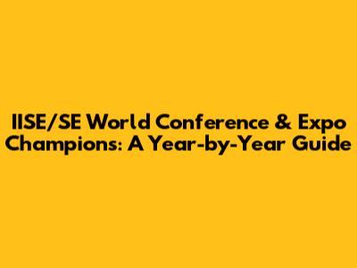 IISE/SE World Conference & Expo Champions: A Year-by-Year Guide