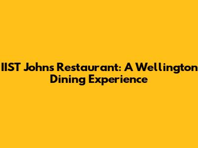 IIST John's Restaurant: A Wellington Dining Experience