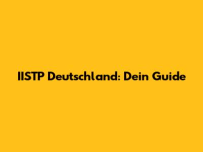 IISTP Deutschland: Dein Guide