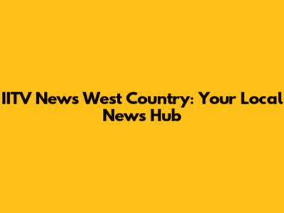 IITV News West Country: Your Local News Hub
