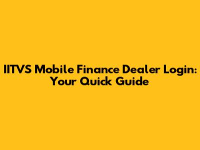 IITVS Mobile Finance Dealer Login: Your Quick Guide