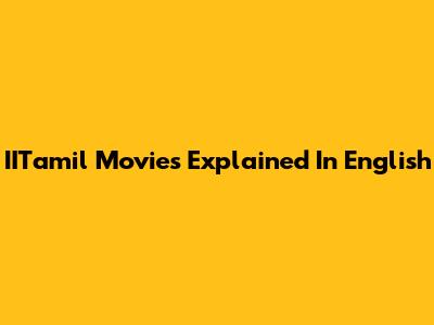 IITamil Movies Explained In English