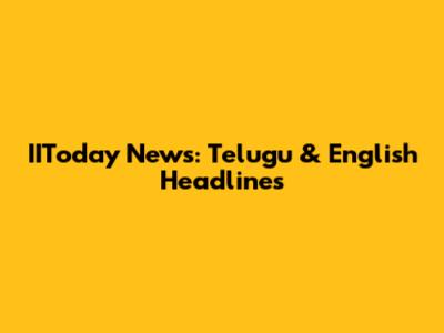 IIToday News: Telugu & English Headlines