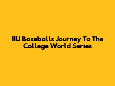 IIU Baseball's Journey To The College World Series