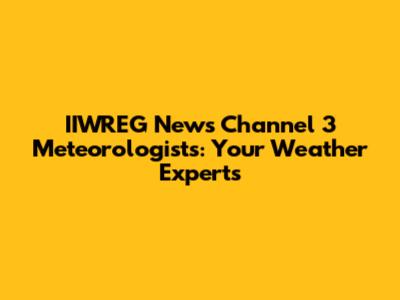 IIWREG News Channel 3 Meteorologists: Your Weather Experts