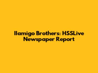 IIamigo Brothers: HSSLive Newspaper Report