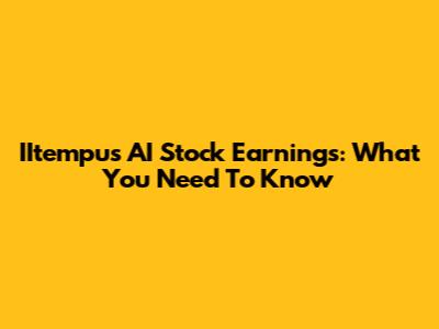 IItempus AI Stock Earnings: What You Need To Know