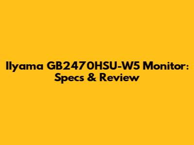 IIyama GB2470HSU-W5 Monitor: Specs & Review