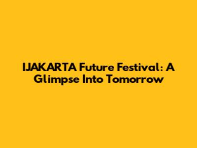IJAKARTA Future Festival: A Glimpse Into Tomorrow