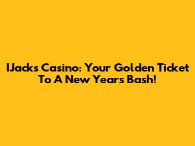 IJack's Casino: Your Golden Ticket To A New Year's Bash!