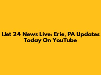 IJet 24 News Live: Erie, PA Updates Today On YouTube