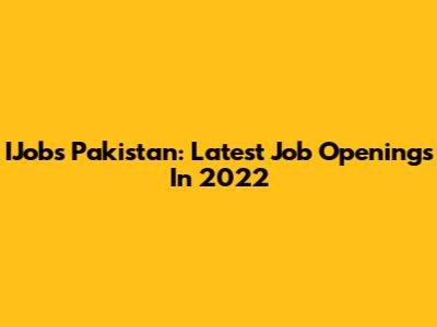 IJobs Pakistan: Latest Job Openings In 2022