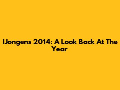 IJongens 2014: A Look Back At The Year