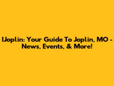 IJoplin: Your Guide To Joplin, MO - News, Events, & More!