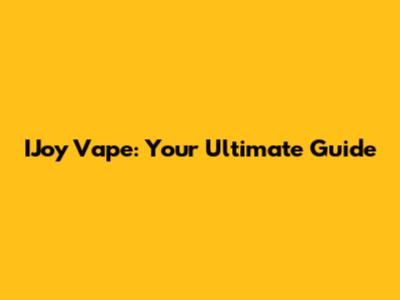 IJoy Vape: Your Ultimate Guide
