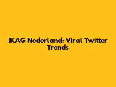 IKAG Nederland: Viral Twitter Trends