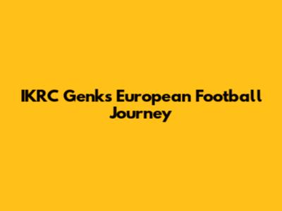IKRC Genk's European Football Journey