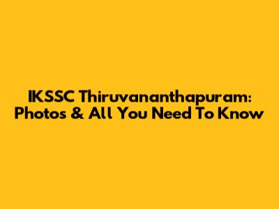 IKSSC Thiruvananthapuram: Photos & All You Need To Know