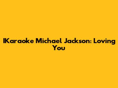 IKaraoke Michael Jackson: Loving You