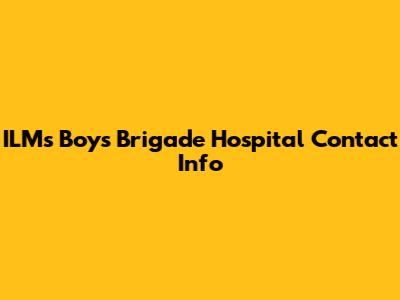 ILM's Boys Brigade Hospital Contact Info