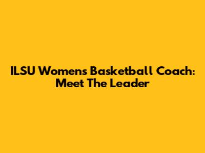 ILSU Women's Basketball Coach: Meet The Leader