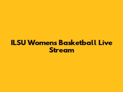 ILSU Women's Basketball Live Stream