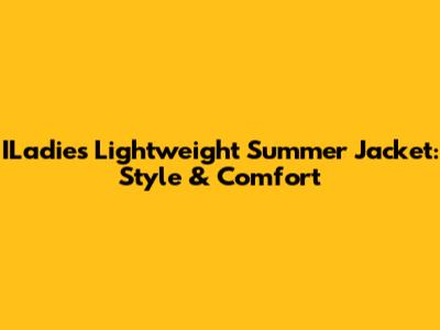 ILadies Lightweight Summer Jacket: Style & Comfort