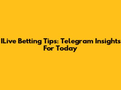 ILive Betting Tips: Telegram Insights For Today