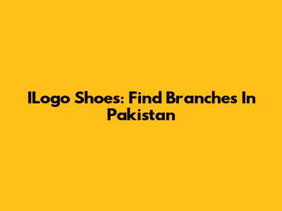 ILogo Shoes: Find Branches In Pakistan