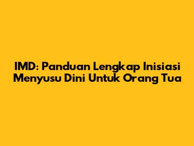 IMD: Panduan Lengkap Inisiasi Menyusu Dini Untuk Orang Tua
