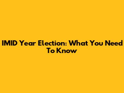 IMID Year Election: What You Need To Know