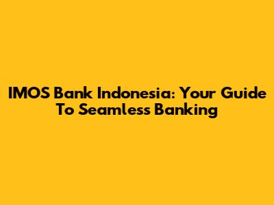 IMOS Bank Indonesia: Your Guide To Seamless Banking