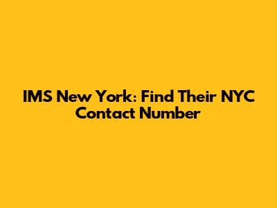 IMS New York: Find Their NYC Contact Number
