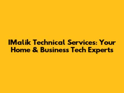 IMalik Technical Services: Your Home & Business Tech Experts