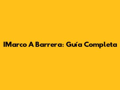 IMarco A Barrera: Guía Completa