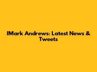 IMark Andrews: Latest News & Tweets