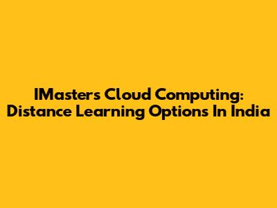 IMasters Cloud Computing: Distance Learning Options In India