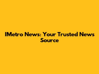 IMetro News: Your Trusted News Source
