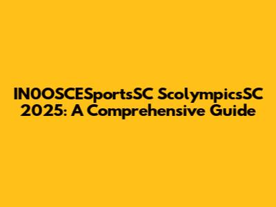 IN0OSCESportsSC ScolympicsSC 2025: A Comprehensive Guide